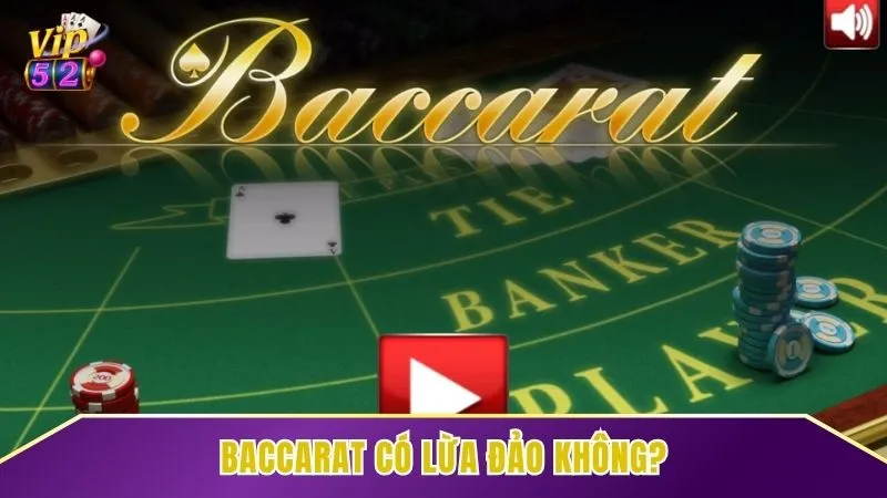 Baccarat có lừa đảo không - Góc nhìn từ Vip52