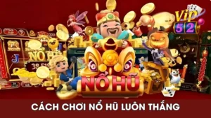 cách chơi Nổ Hũ luôn thắng