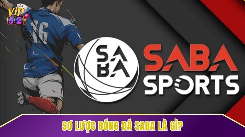 Thông tin về hình thức giải trí bóng đá trực tuyến Saba