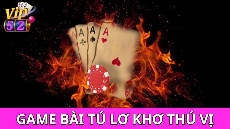 Tổng quan về game Tú Lơ Khơ cơ bản nhất